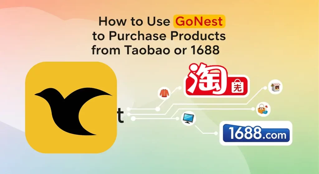 How to Use GoNest to Purchase Products from Taobao or 1688